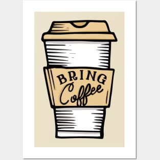 Bring Coffee Posters and Art